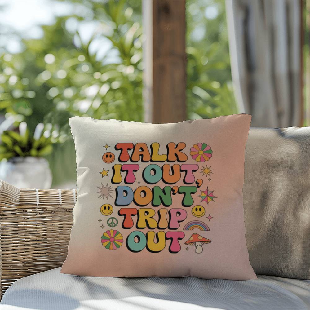 Talk It Out, Don't Trip Out: Indoor/Outdoor Pillow - Groovy Affirmation for Emotional Wellness & Positive Vibes