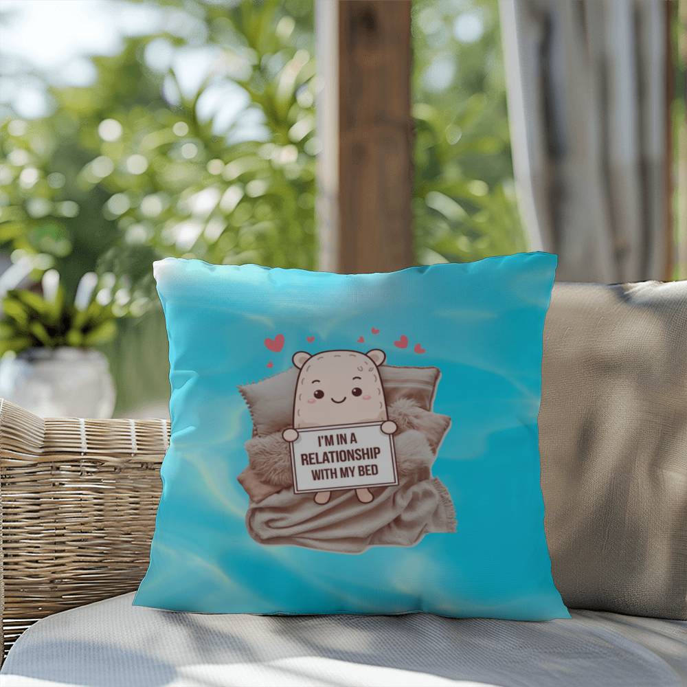 "I’m In A Relationship With My Bed" indoor/outdoor pillow, custom throw cushion for comfort, anxiety relief, and self-care.