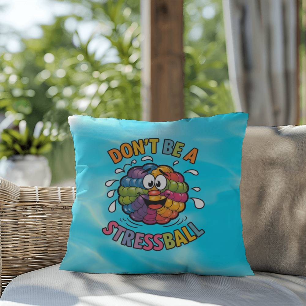 "Don’t Be A Stress Ball" indoor/outdoor pillow, custom-designed for anxiety relief and mental health support.