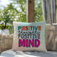 Positive Thoughts Positive Mind: Indoor/Outdoor Pillow for Wellness, Style & Stress Relief