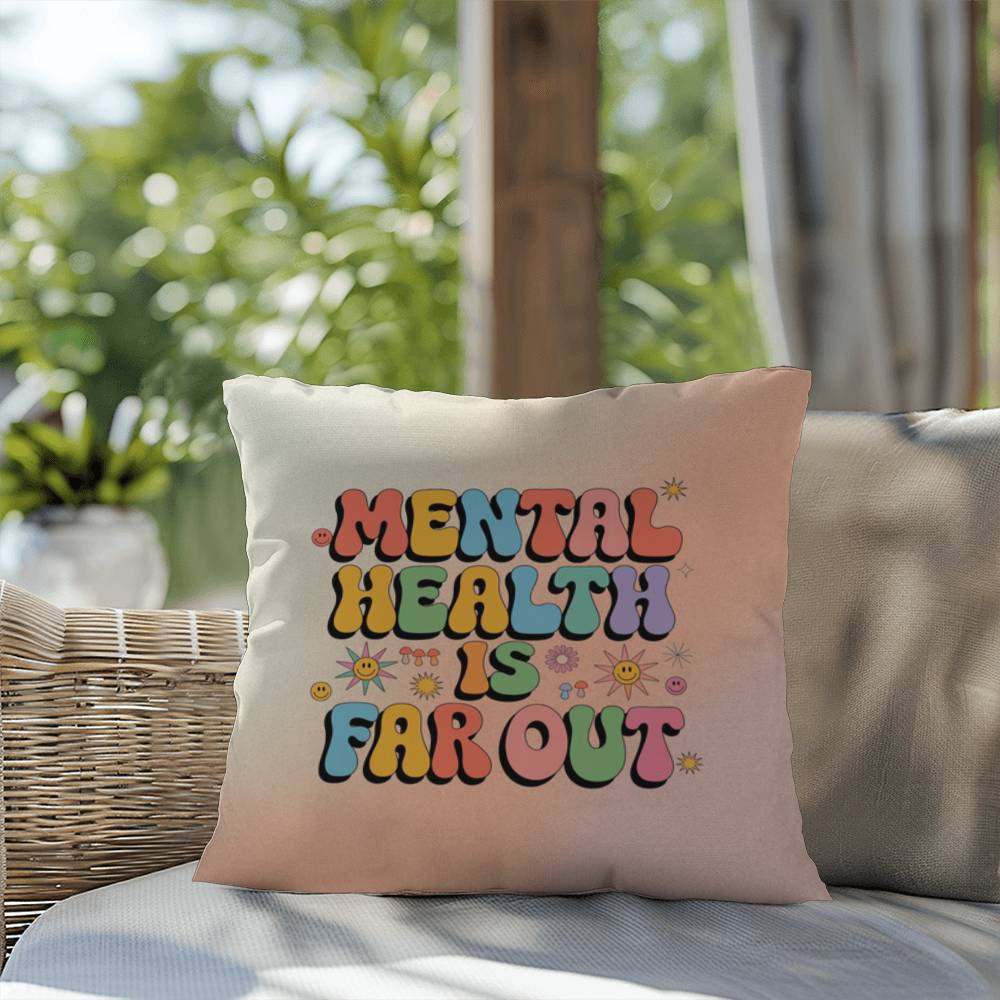 Mental Health Is Far Out: Indoor/Outdoor Pillow - Groovy Affirmation for Emotional Wellness & Positive Vibes