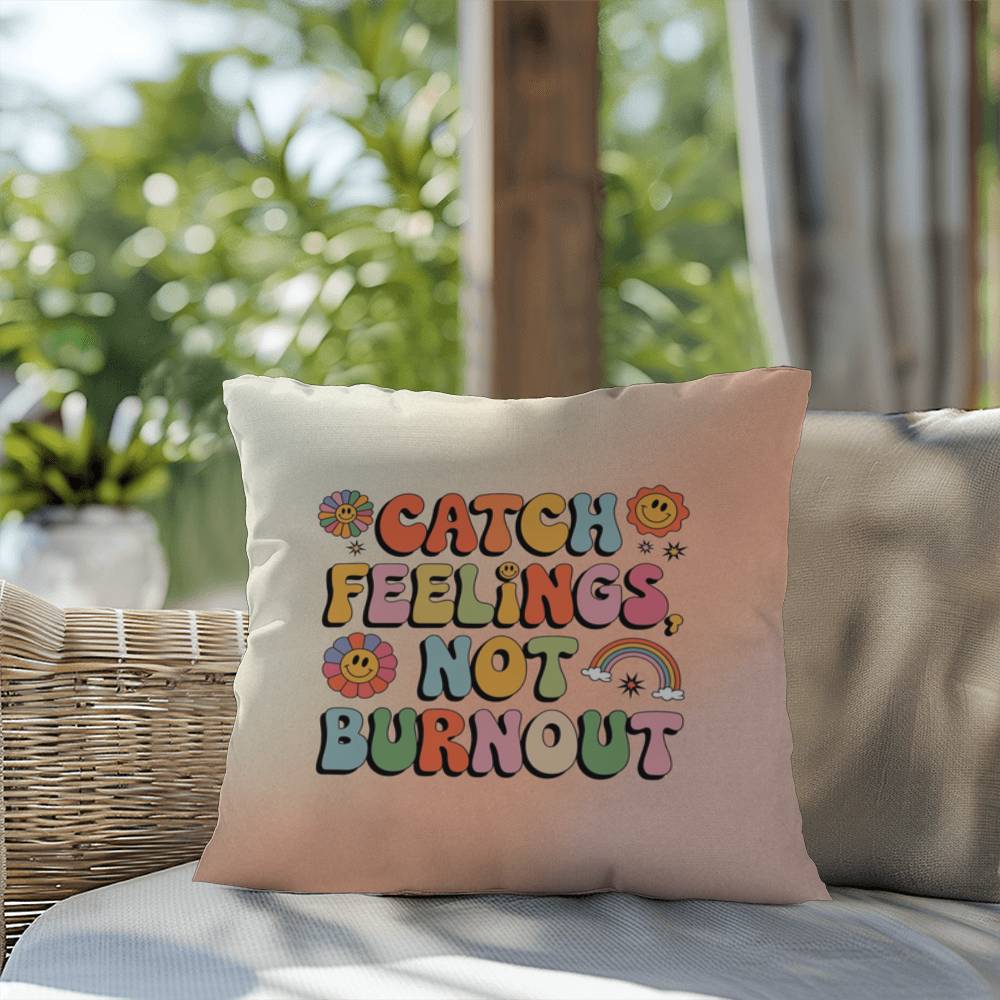 Catch Feelings, Not Burnout: Indoor/Outdoor Pillow - Groovy Affirmation for Emotional Wellness & Positive Vibes