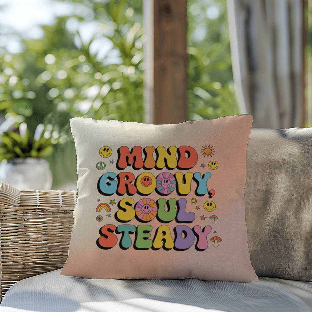 Mind Groovy, Soul Steady: Indoor/Outdoor Pillow - Groovy Affirmation for Emotional Wellness & Positive Vibes
