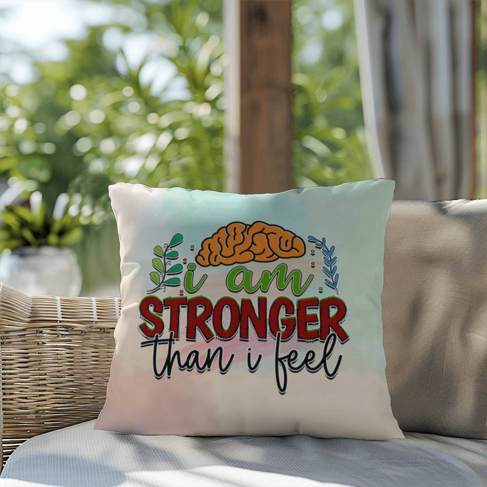 I Am Stronger Than I Feel: Indoor/Outdoor Pillow for Wellness, Style & Stress Relief