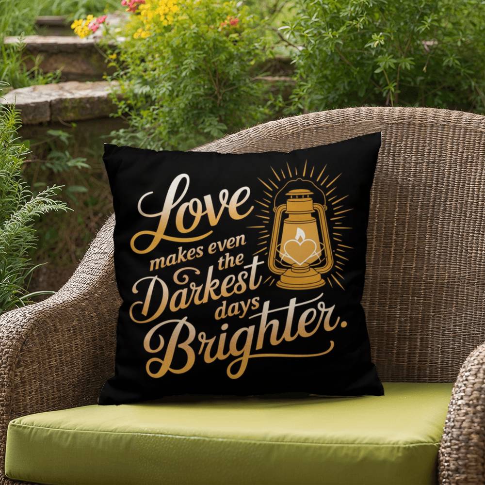 Love Makes Even The Darkest Days Brighter: Indoor/Outdoor Pillow Self-Care for Relaxation, Mindfulness & Emotional Wellness