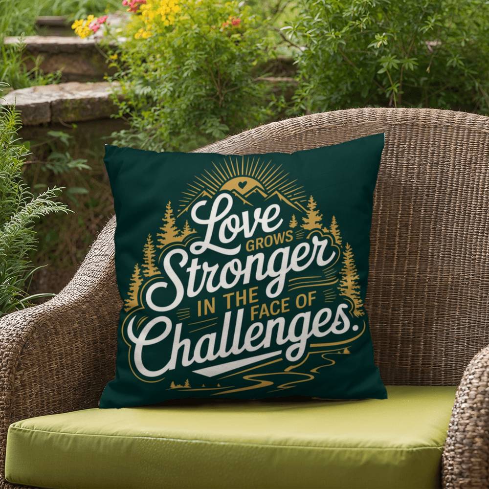 Love Grows Stronger In The Face Of Challenges: Indoor/Outdoor Pillow Self-Care for Relaxation, Mindfulness & Emotional Wellness