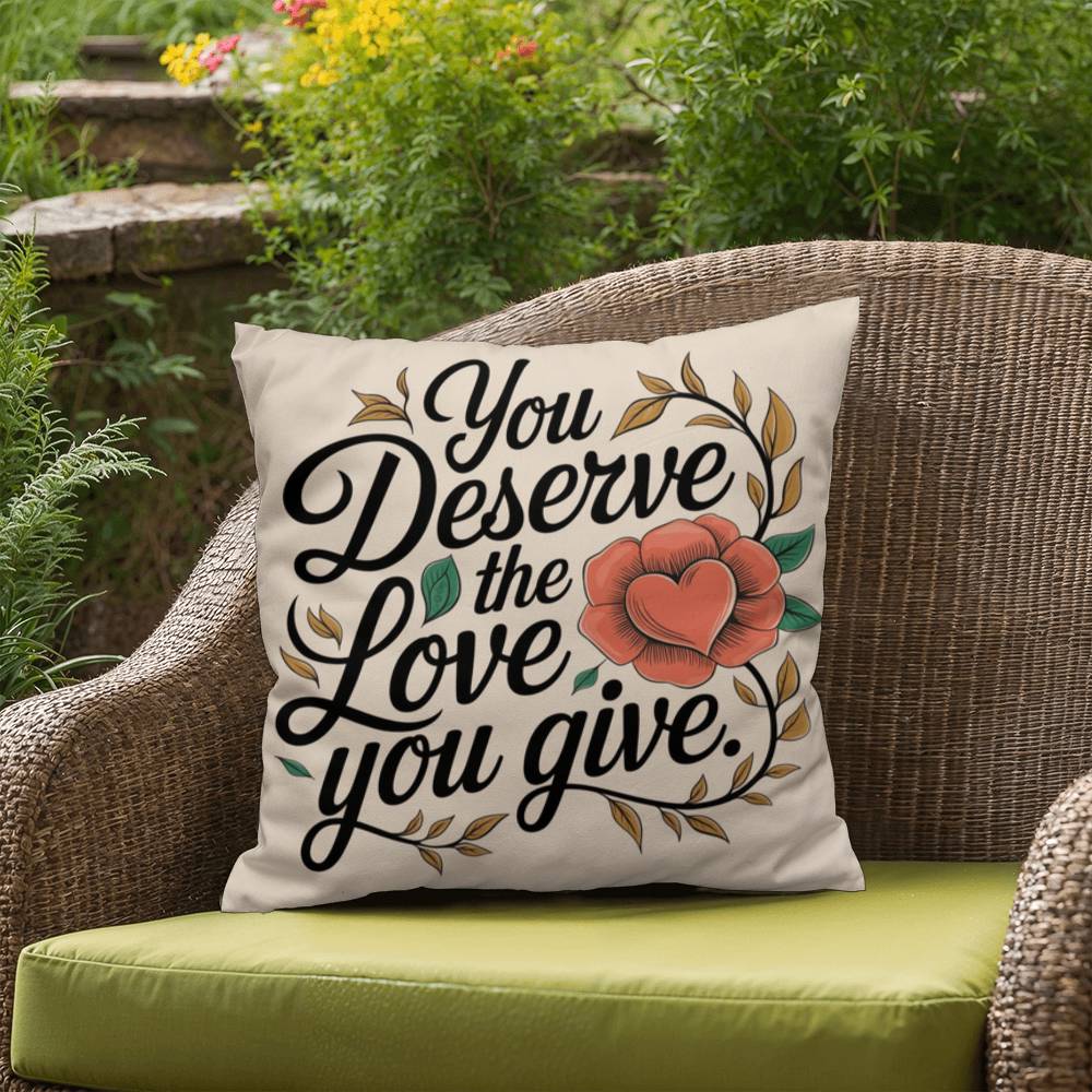 You Deserve The Love You Give: Indoor/Outdoor Pillow Self-Care for Relaxation, Mindfulness & Emotional Wellness