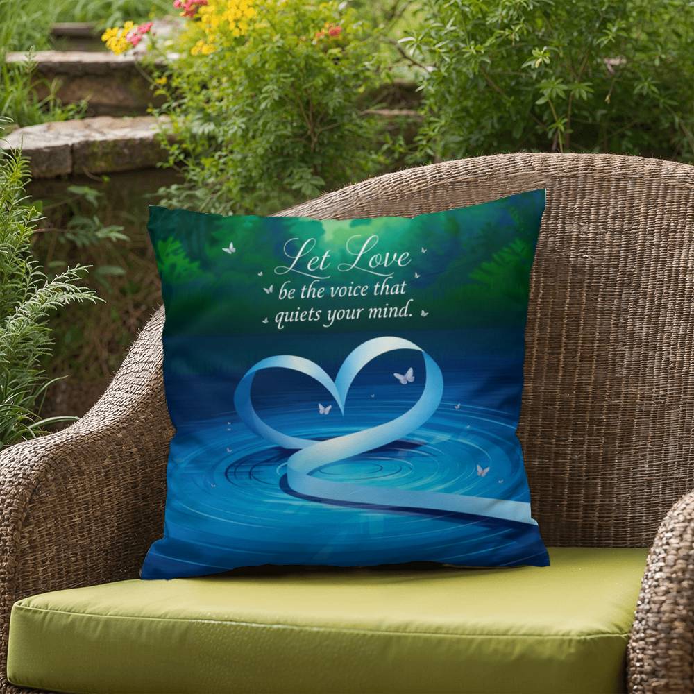Let Love Be The Voice That Quiets Your Mind: Indoor/Outdoor Pillow Self-Care for Relaxation, Mindfulness & Emotional Wellness