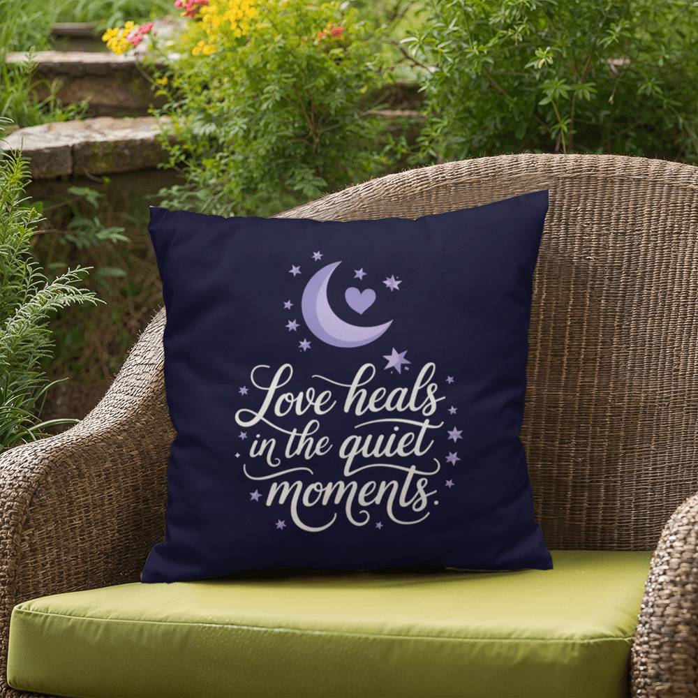 Love Heals In The Quiet Moments: Indoor/Outdoor Pillow Self-Care for Relaxation, Mindfulness & Emotional Wellness