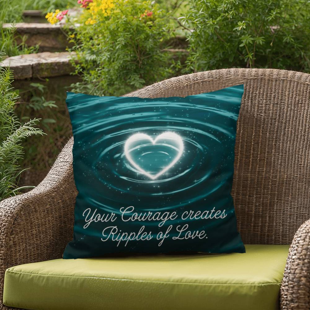 Your Courage Creates Ripples Of Love: Indoor/Outdoor Pillow Self-Care for Relaxation, Mindfulness & Emotional Wellness