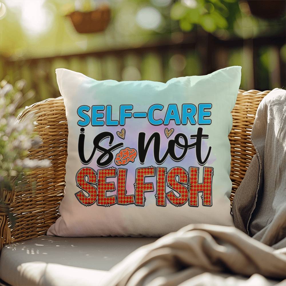 Self-Care Is Not Selfish: Indoor/Outdoor Pillow for Wellness, Style & Stress Relief