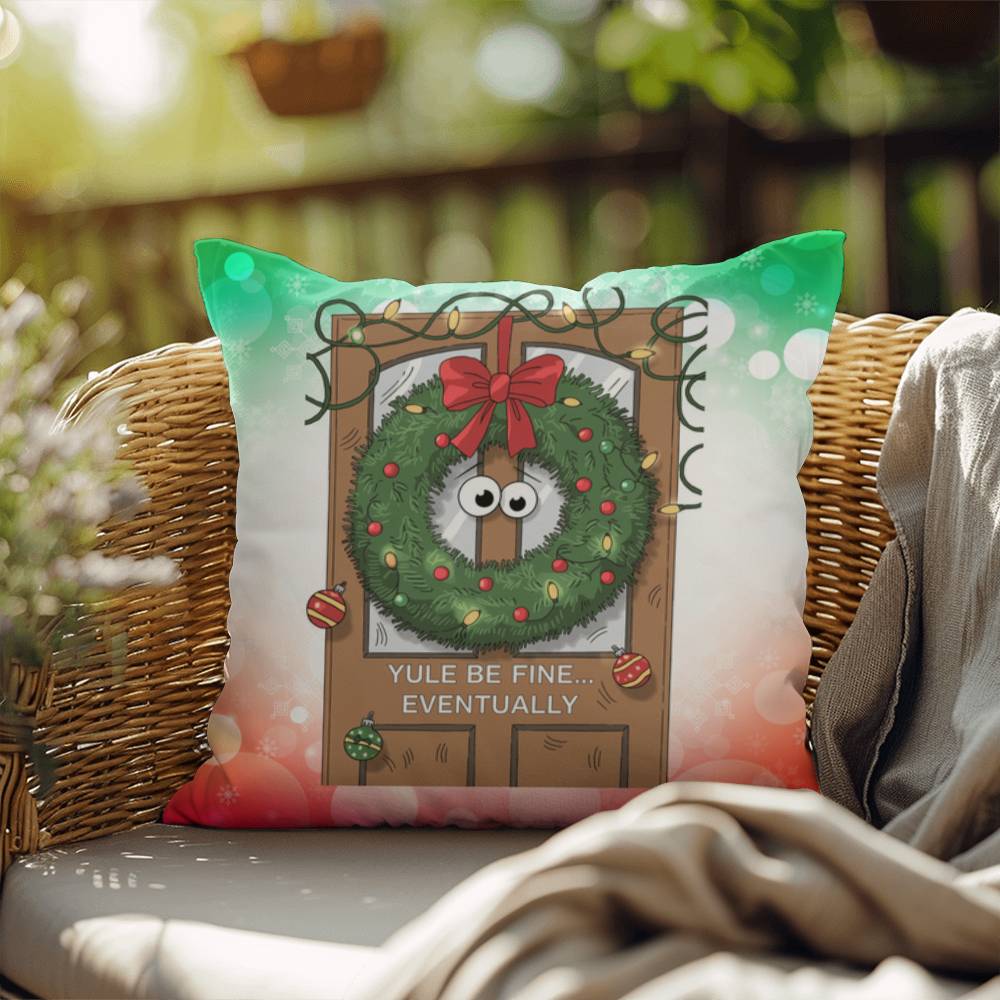 Yule Be Fine… Eventually Throw Pillow - Funny Christmas humor holiday gift decorative pillow