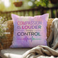Compassion Is Louder Than Control - Personalized Indoor/Outdoor Pillow, Empowerment Gift