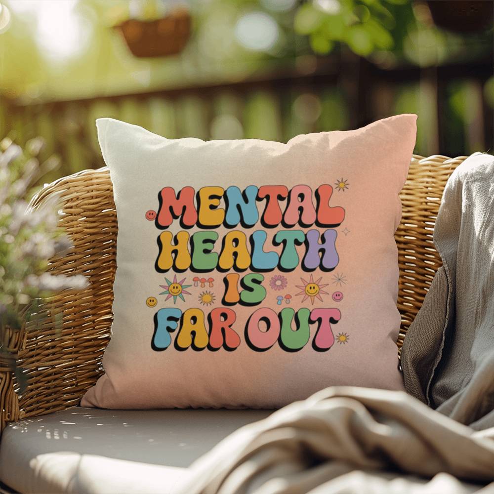 Mental Health Is Far Out: Indoor/Outdoor Pillow - Groovy Affirmation for Emotional Wellness & Positive Vibes