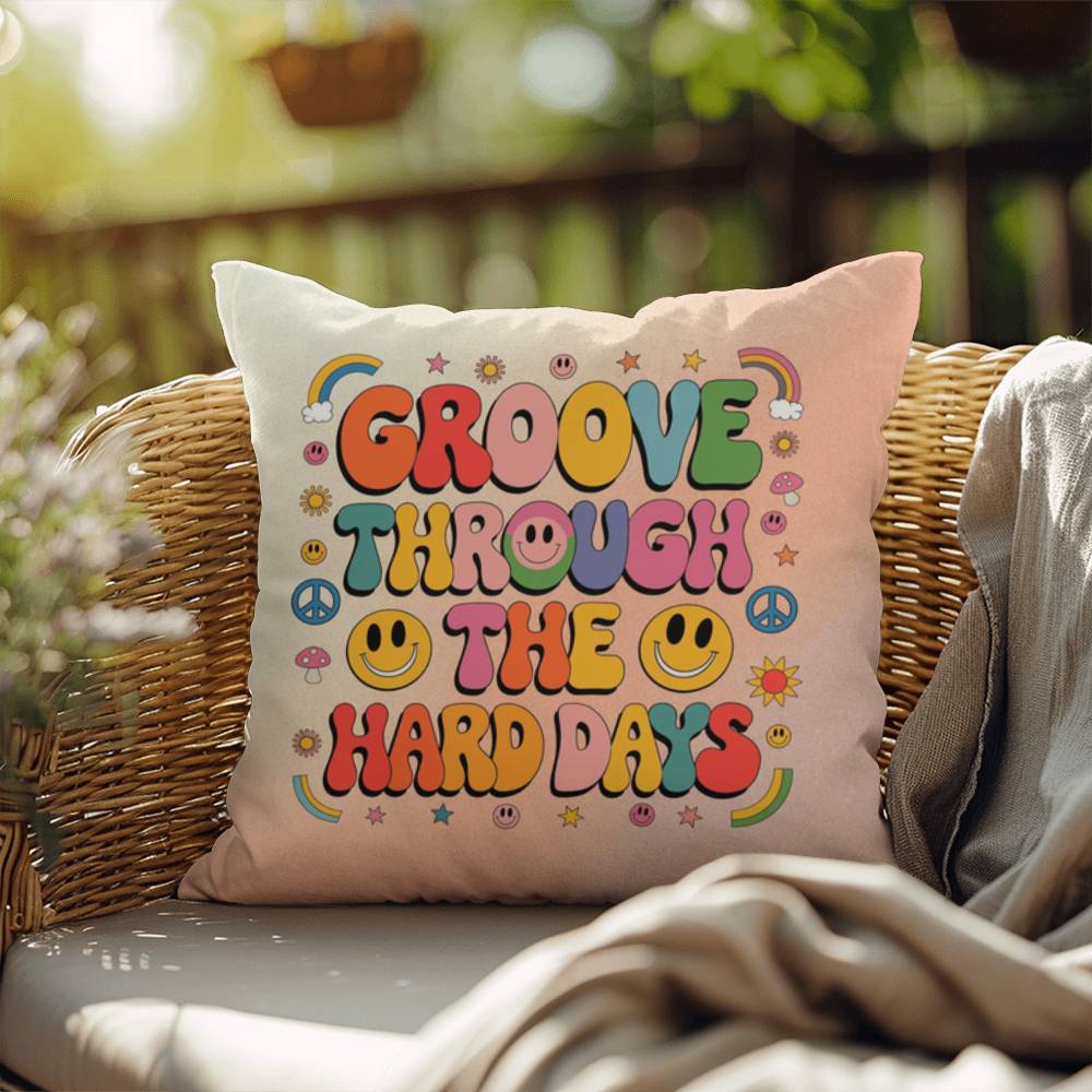 Groove Through The Hard Days: Indoor/Outdoor Pillow - Groovy Affirmation for Emotional Wellness & Positive Vibes