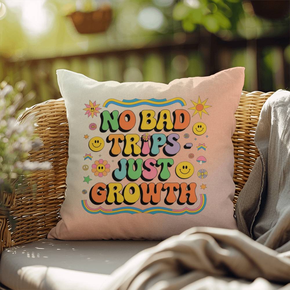 No Bad Trips - Just Growth: Indoor/Outdoor Pillow - Groovy Affirmation for Emotional Wellness & Positive Vibes