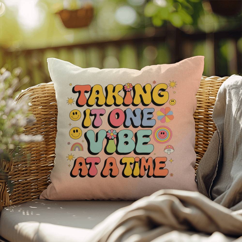 Taking It One Vibe At A Time: Indoor/Outdoor Pillow - Groovy Affirmation for Emotional Wellness & Positive Vibes