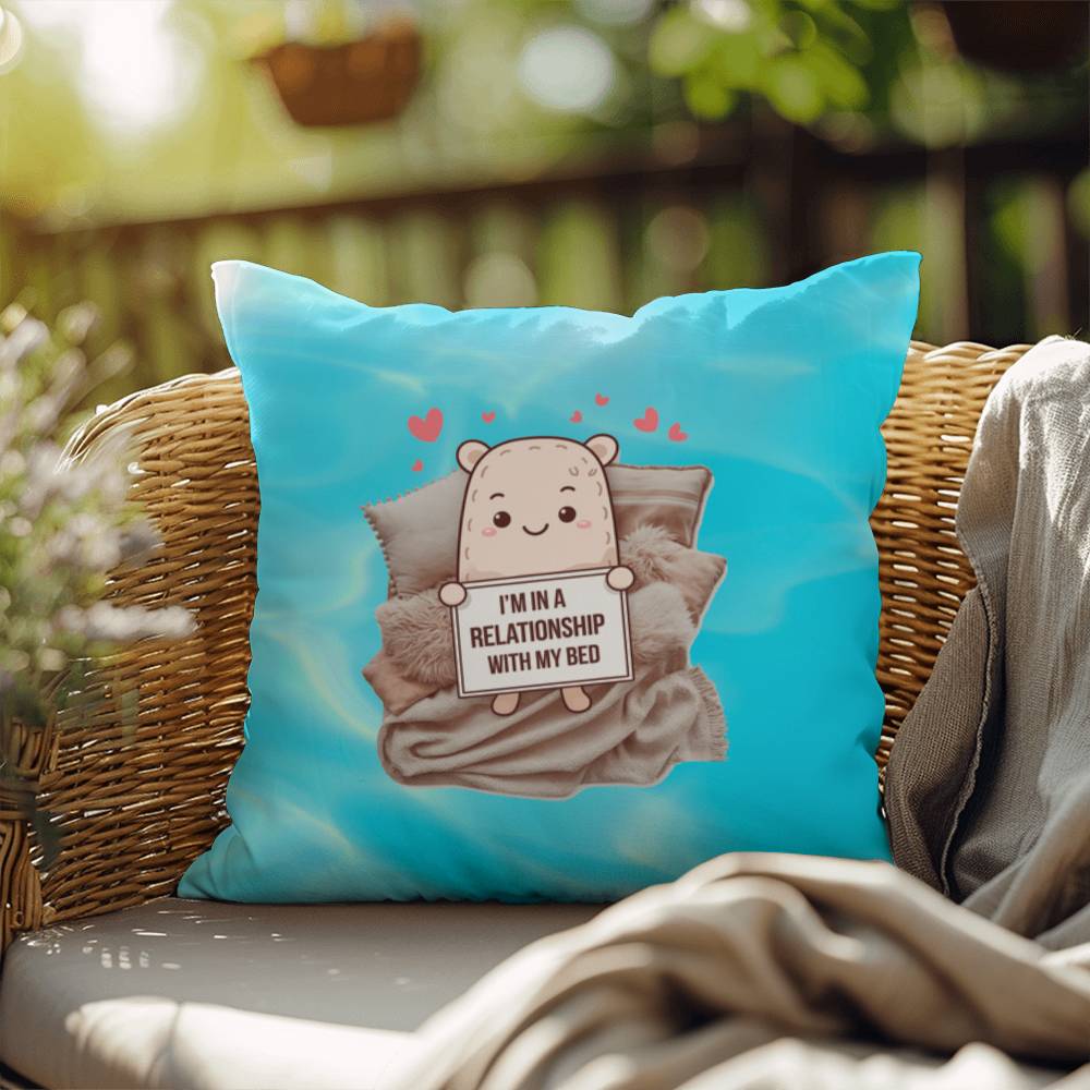 "I’m In A Relationship With My Bed" indoor/outdoor pillow, custom throw cushion for comfort, anxiety relief, and self-care.