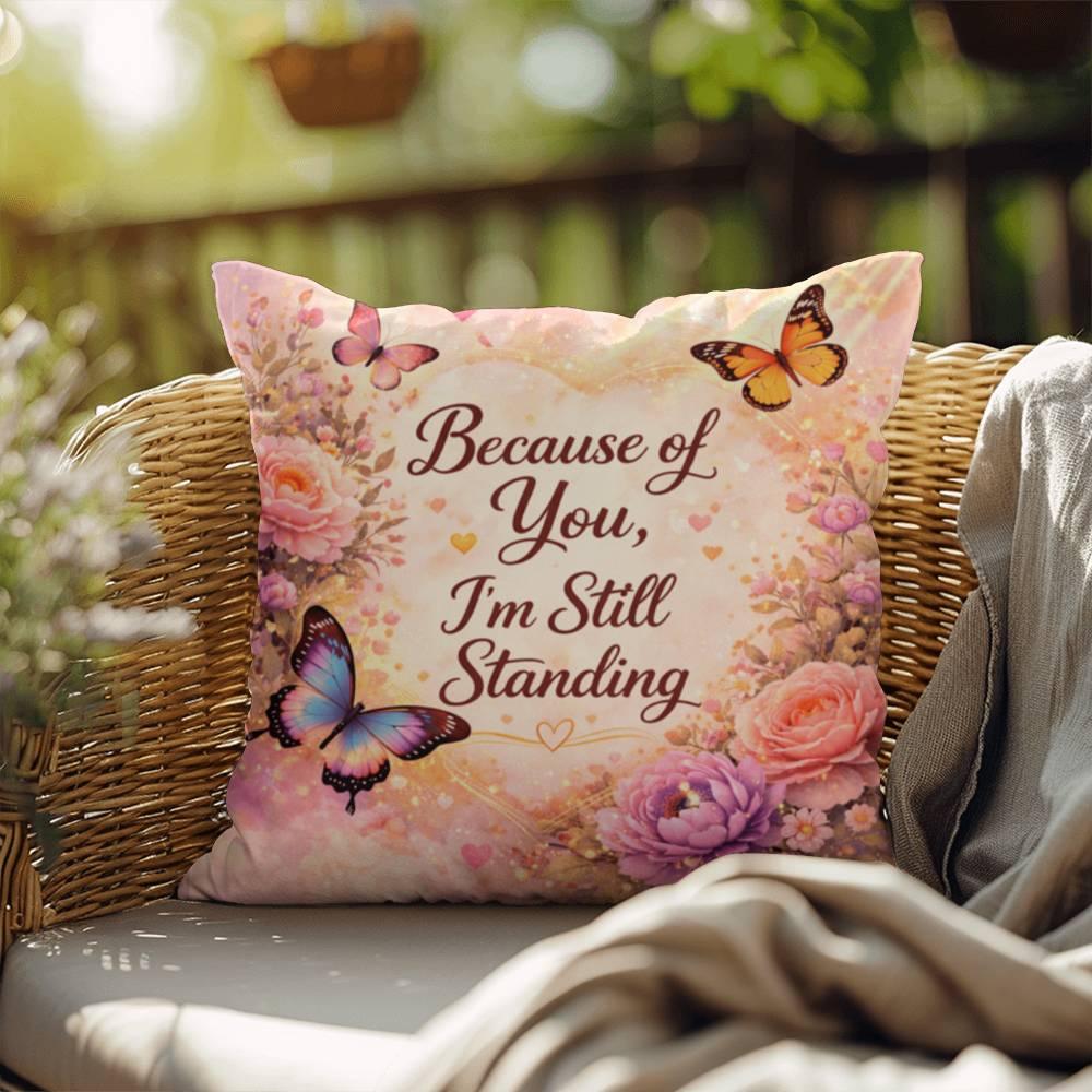 Shop our because of you im still standing throw pillow featuring the 18" x 18" style option from MySisterIsASurvivor.