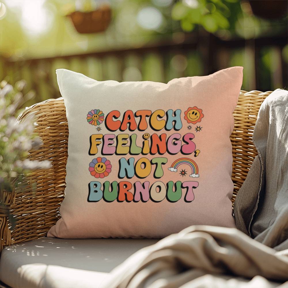 Catch Feelings, Not Burnout: Indoor/Outdoor Pillow - Groovy Affirmation for Emotional Wellness & Positive Vibes