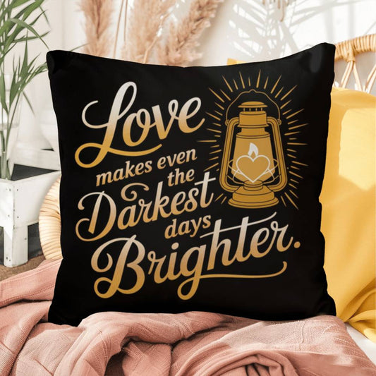 Love Makes Even The Darkest Days Brighter: Indoor/Outdoor Pillow Self-Care for Relaxation, Mindfulness & Emotional Wellness