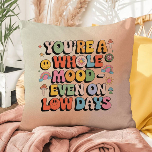 You're A Whole Mood - Even On Low Days: Indoor/Outdoor Pillow - Groovy Affirmation for Emotional Wellness & Positive Vibes