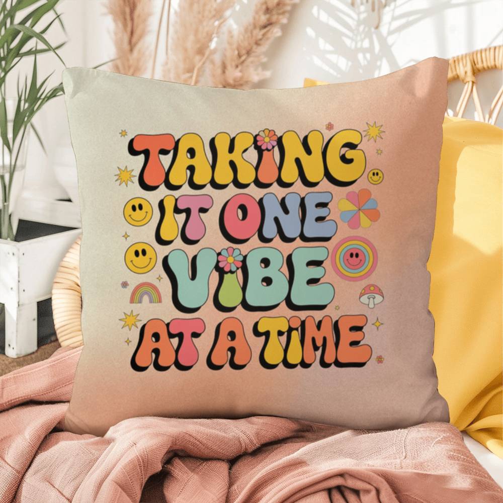 Taking It One Vibe At A Time: Indoor/Outdoor Pillow - Groovy Affirmation for Emotional Wellness & Positive Vibes