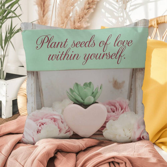 Plant Seeds Of Love Within Yourself: Indoor/Outdoor Pillow Self-Care for Relaxation, Mindfulness & Emotional Wellness