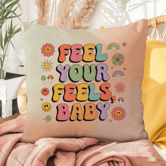 Feel Your Feels, Baby: Indoor/Outdoor Pillow - Groovy Affirmation for Emotional Wellness & Positive Vibes