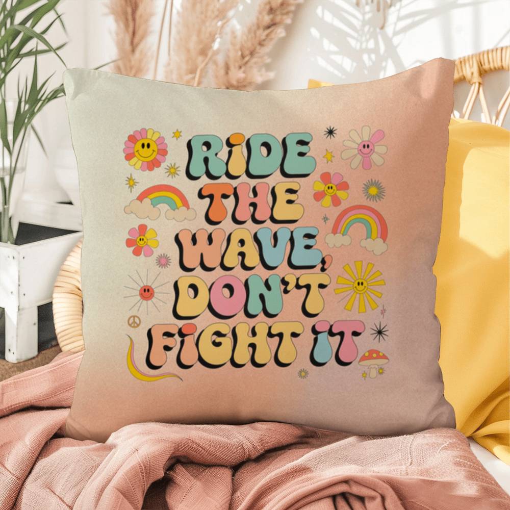 Ride The Wave, Don't Fight It: Indoor/Outdoor Pillow - Groovy Affirmation for Emotional Wellness & Positive Vibes