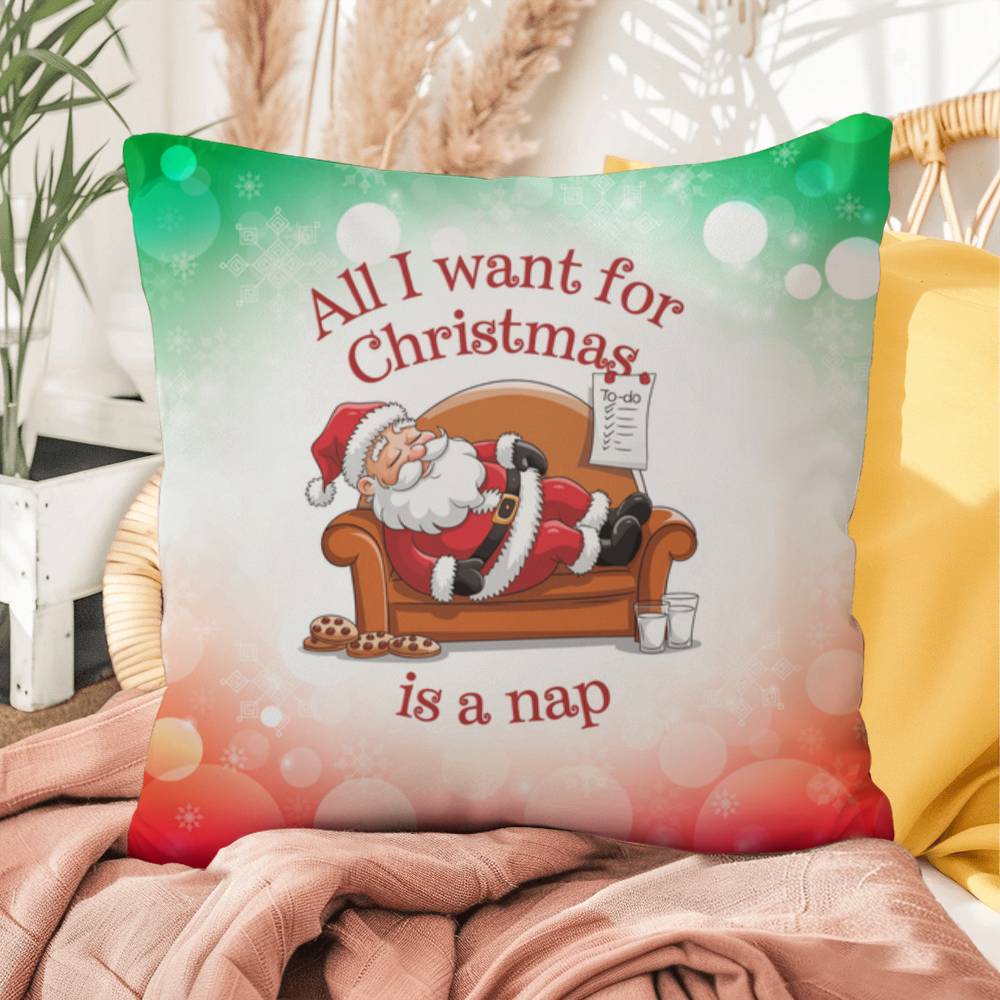 All I Want for Christmas is a Nap Throw Pillow - Funny cozy holiday home décor gift for Christmas lovers