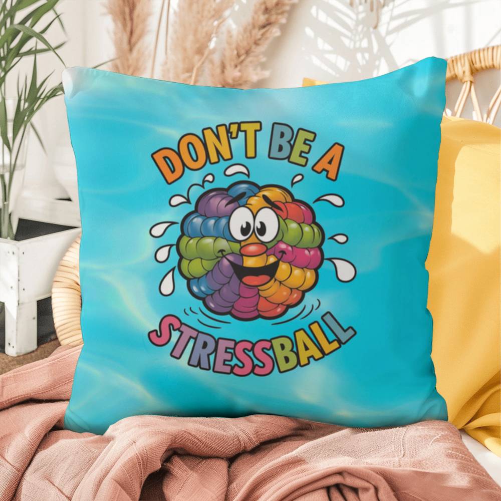 "Don’t Be A Stress Ball" indoor/outdoor pillow, custom-designed for anxiety relief and mental health support.