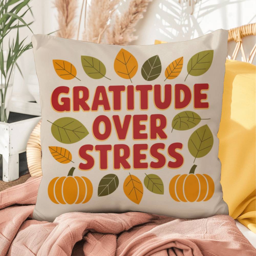 Gratitude Over Stress pillow featuring uplifting Thanksgiving mindfulness message for cozy home décor