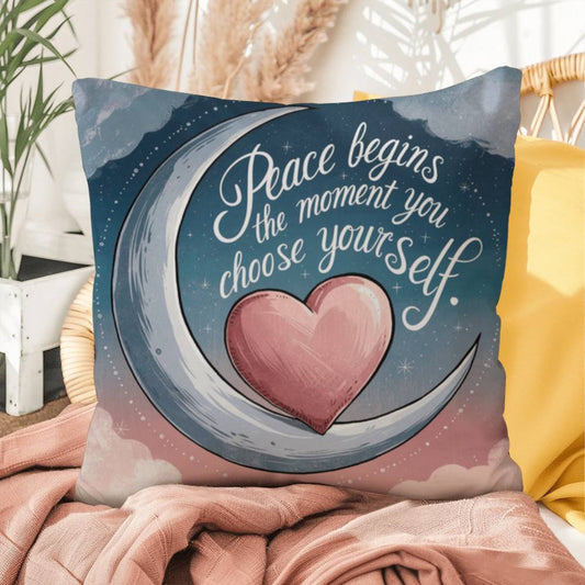 Peace Begins The Moment You Choose Yourself: Indoor/Outdoor Pillow Self-Care for Relaxation, Mindfulness & Emotional Wellness