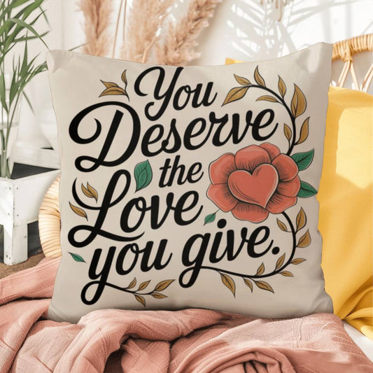 You Deserve The Love You Give: Indoor/Outdoor Pillow Self-Care for Relaxation, Mindfulness & Emotional Wellness