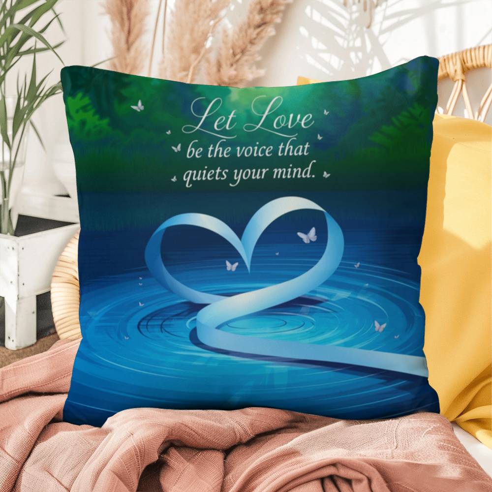 Let Love Be The Voice That Quiets Your Mind: Indoor/Outdoor Pillow Self-Care for Relaxation, Mindfulness & Emotional Wellness