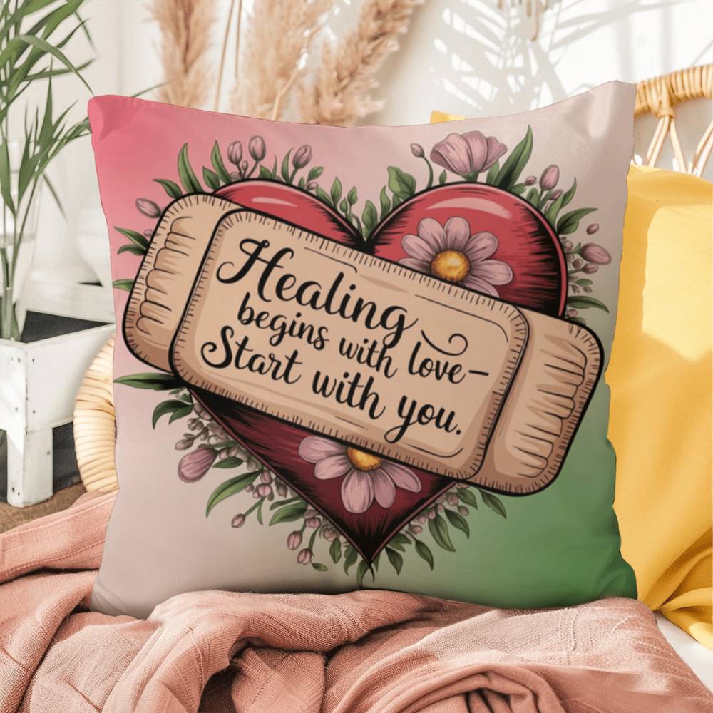 Healing Begins With Love - Start With You: Indoor/Outdoor Pillow Self-Care for Relaxation, Mindfulness & Emotional Wellness