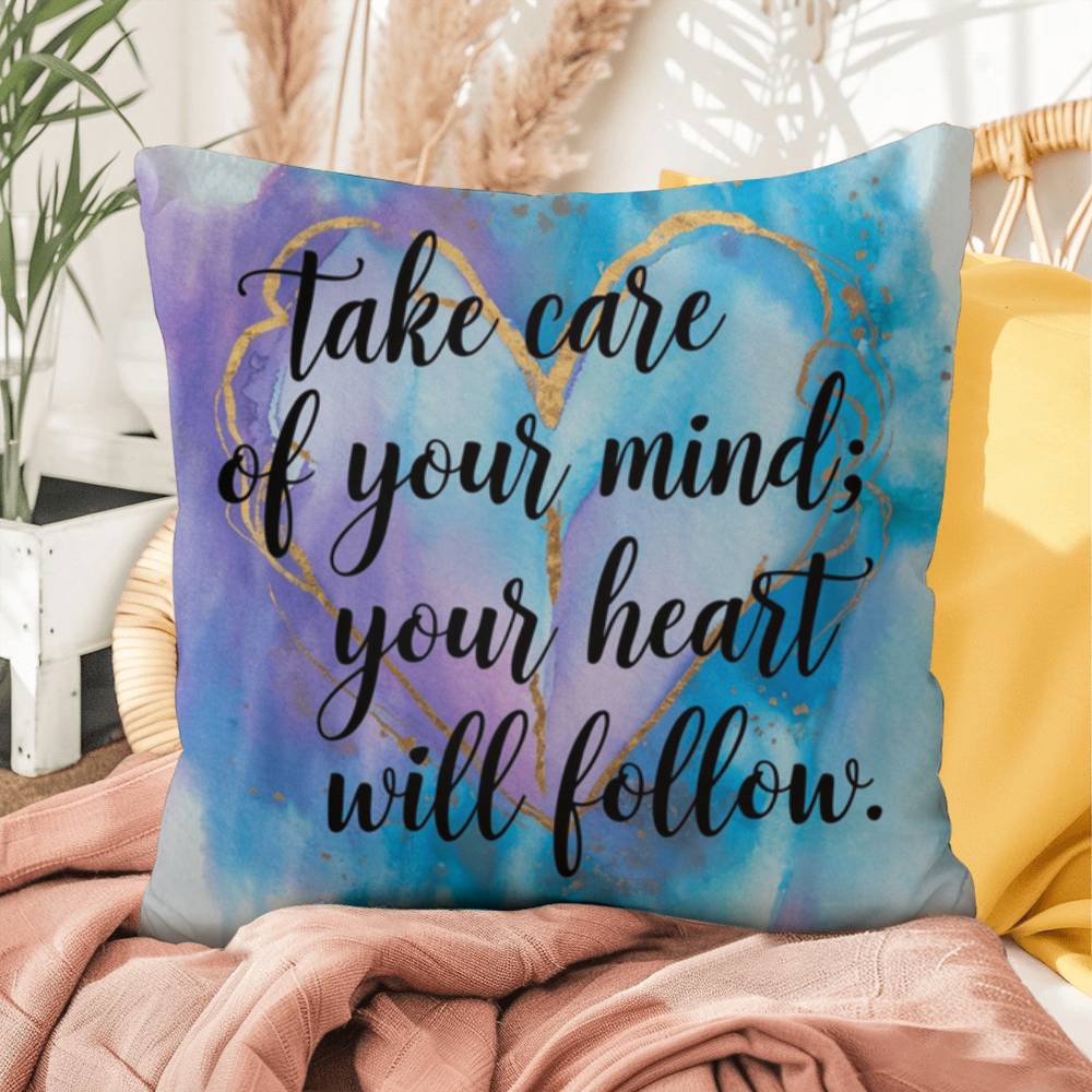 Take Care Of Your Mind; Your Heart Will Follow: Indoor/Outdoor Pillow Self-Care for Relaxation, Mindfulness & Emotional Wellness