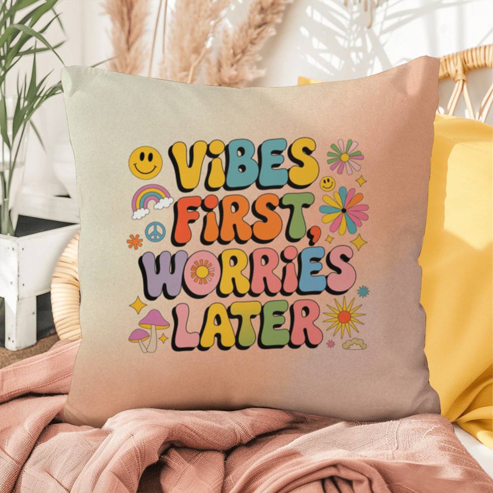 Vibes First, Worries Later: Indoor/Outdoor Pillow - Groovy Affirmation for Emotional Wellness & Positive Vibes