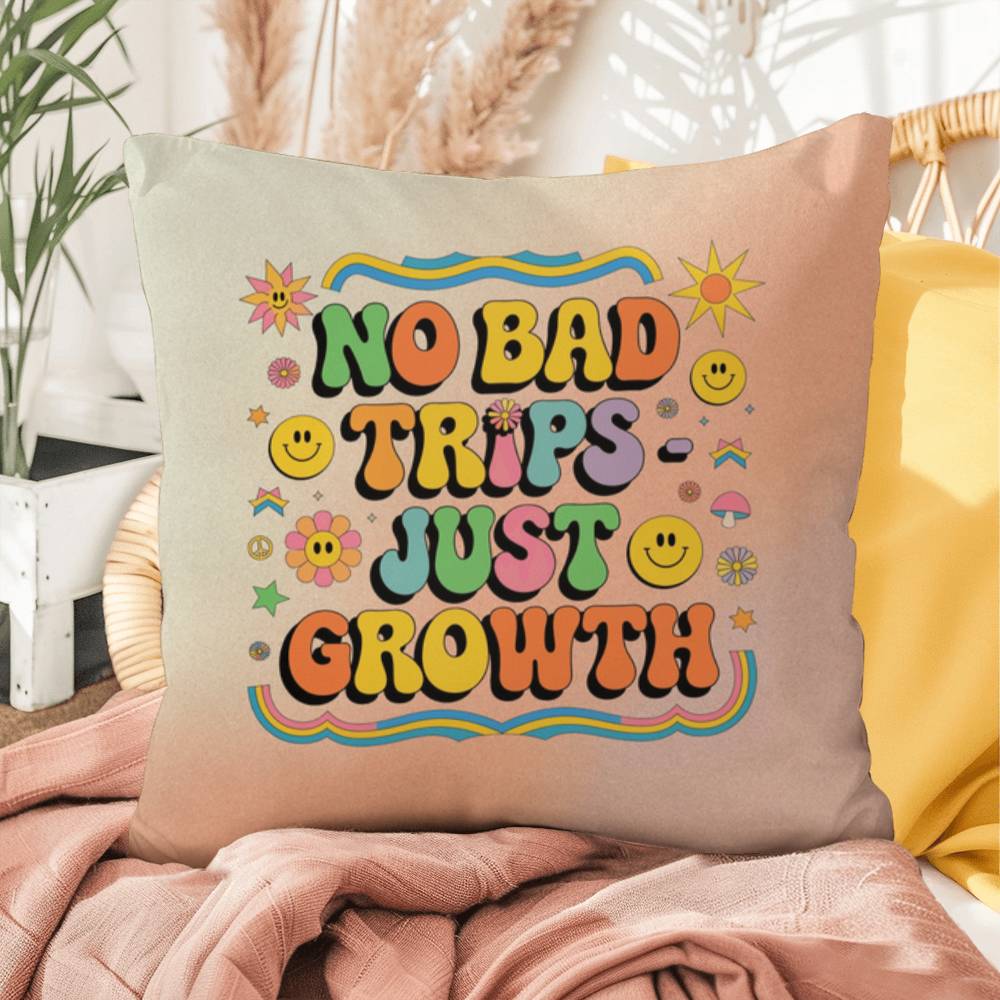 No Bad Trips - Just Growth: Indoor/Outdoor Pillow - Groovy Affirmation for Emotional Wellness & Positive Vibes