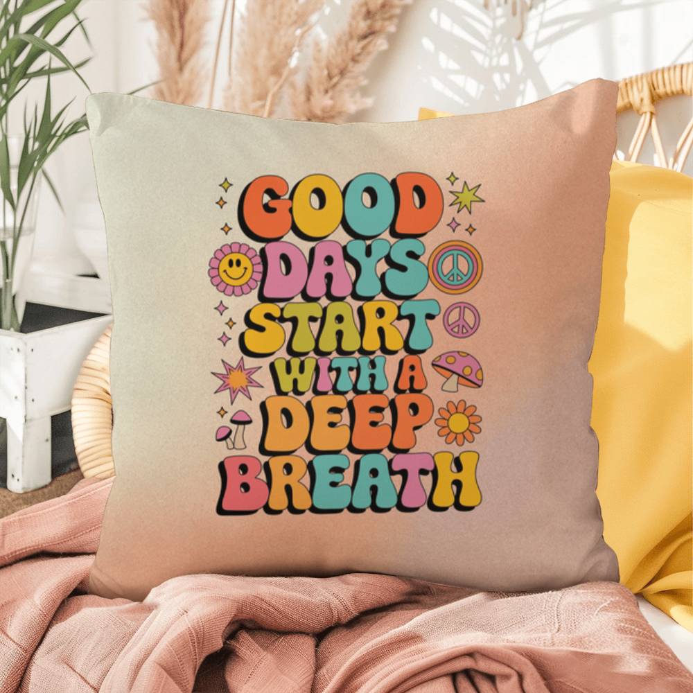 Good Days Start With A Deep Breath: Indoor/Outdoor Pillow - Groovy Affirmation for Emotional Wellness & Positive Vibes