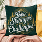 Love Grows Stronger In The Face Of Challenges: Indoor/Outdoor Pillow Self-Care for Relaxation, Mindfulness & Emotional Wellness