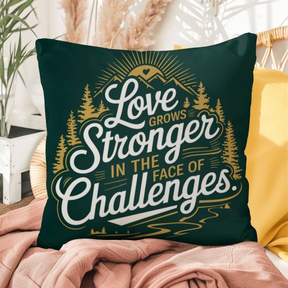 Love Grows Stronger In The Face Of Challenges: Indoor/Outdoor Pillow Self-Care for Relaxation, Mindfulness & Emotional Wellness