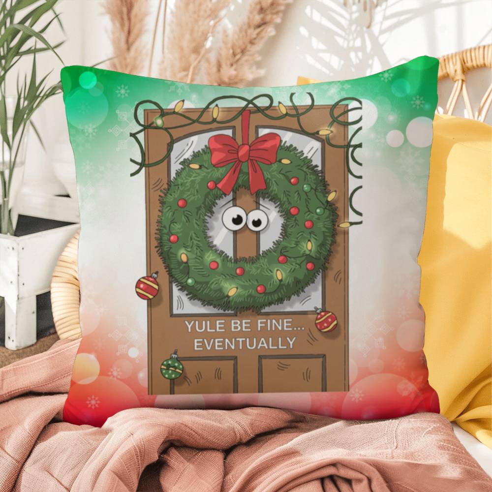 Yule Be Fine… Eventually Throw Pillow - Funny Christmas humor holiday gift decorative pillow