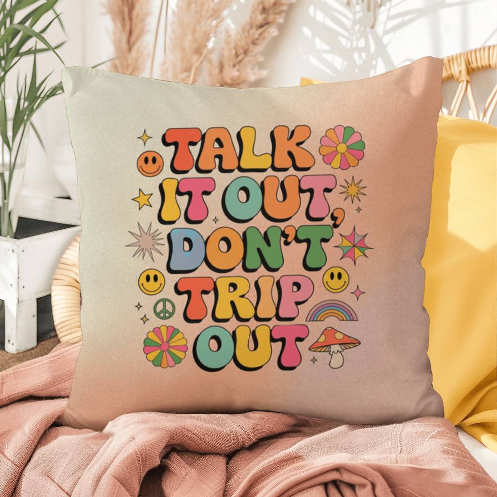 Talk It Out, Don't Trip Out: Indoor/Outdoor Pillow - Groovy Affirmation for Emotional Wellness & Positive Vibes