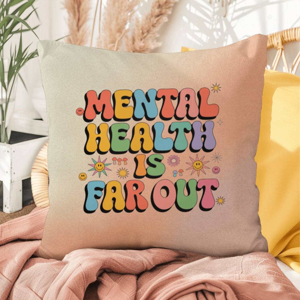 Mental Health Is Far Out: Indoor/Outdoor Pillow - Groovy Affirmation for Emotional Wellness & Positive Vibes