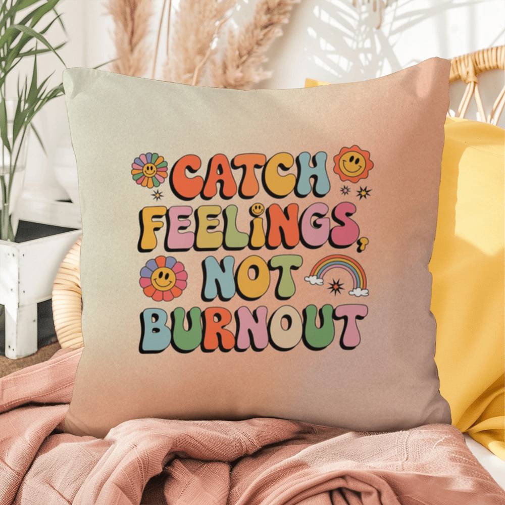 Catch Feelings, Not Burnout: Indoor/Outdoor Pillow - Groovy Affirmation for Emotional Wellness & Positive Vibes