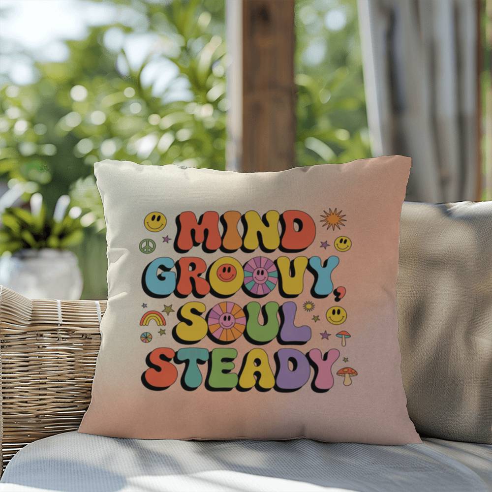 Mind Groovy, Soul Steady: Indoor/Outdoor Pillow - Groovy Affirmation for Emotional Wellness & Positive Vibes