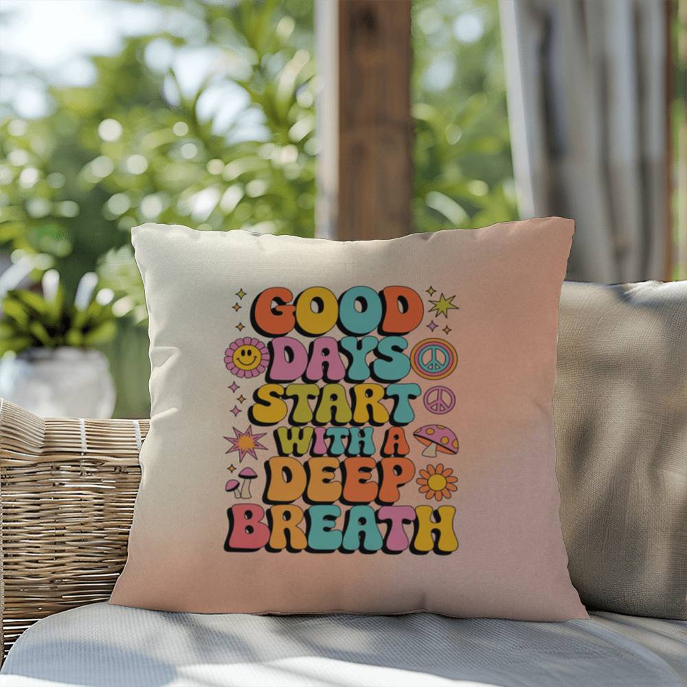 Good Days Start With A Deep Breath: Indoor/Outdoor Pillow - Groovy Affirmation for Emotional Wellness & Positive Vibes