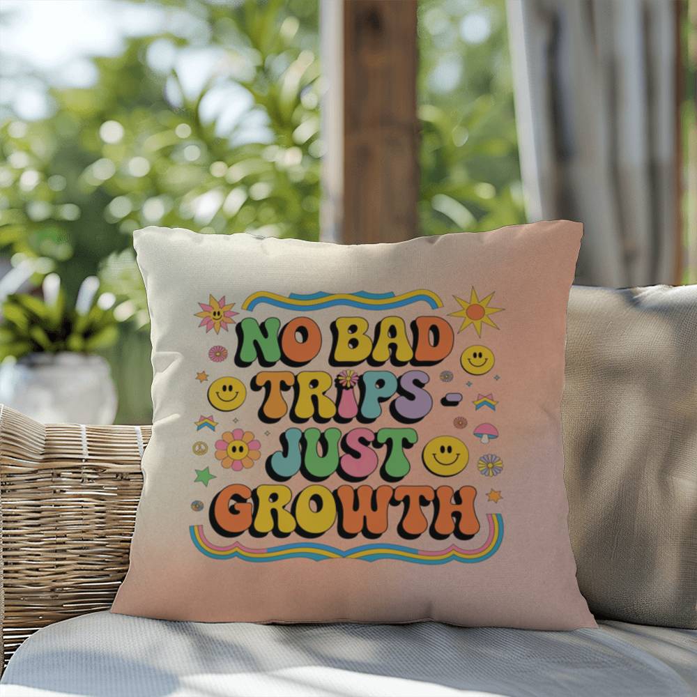 No Bad Trips - Just Growth: Indoor/Outdoor Pillow - Groovy Affirmation for Emotional Wellness & Positive Vibes